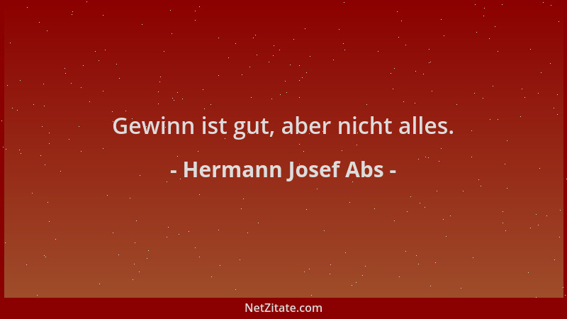 Hermann Josef Abs - Gewinn ist gut, aber nicht alles....
