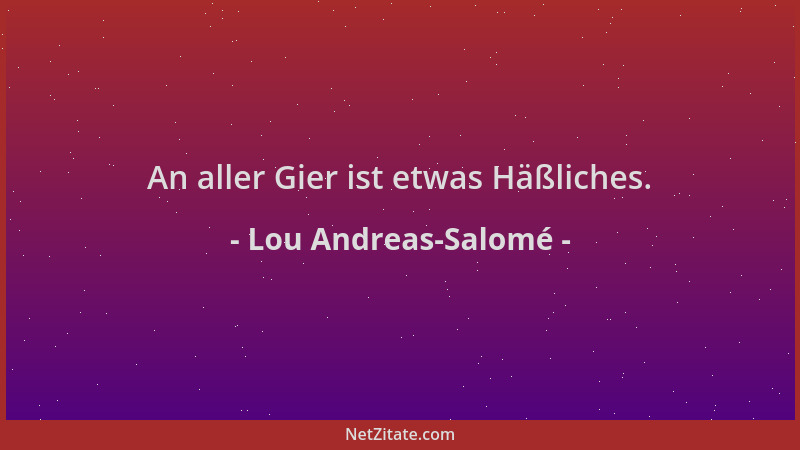 Lou Andreas-Salomé - An aller Gier ist etwas Häßliches....