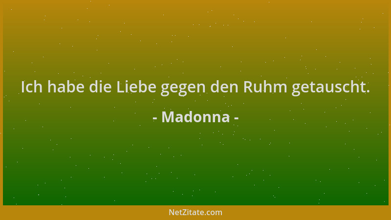 Madonna - Ich habe die Liebe gegen den Ruhm getauscht....