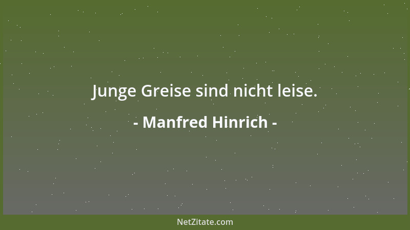 Manfred Hinrich - Junge Greise sind nicht leise....