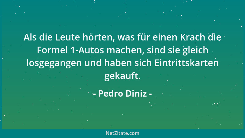 Pedro Diniz - Als die Leute hörten, was für einen Krach die Formel 1-Autos machen, sind sie gleich losgegangen und haben si...