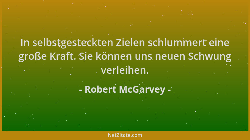 Robert McGarvey - In selbstgesteckten Zielen schlummert eine große Kraft. Sie können uns neuen Schwung verleihen....