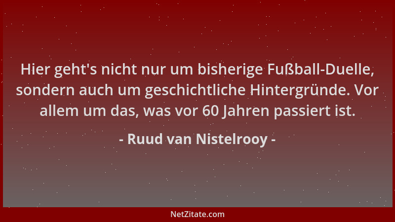 Ruud van Nistelrooy - Hier geht 's nicht nur um bisherige Fußball-Duelle, sondern auch um geschichtliche Hintergründe. Vor a...