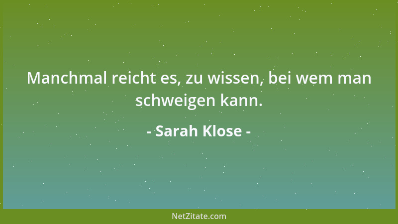 Sarah Klose - Manchmal reicht es, zu wissen, bei wem man schweigen kann....