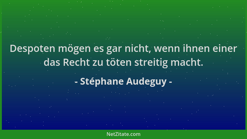 Stéphane Audeguy - Despoten mögen es gar nicht, wenn ihnen einer das Recht zu töten streitig macht....