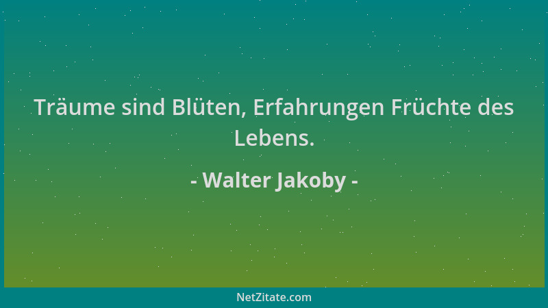 Walter Jakoby - Träume sind Blüten, Erfahrungen Früchte des Lebens....