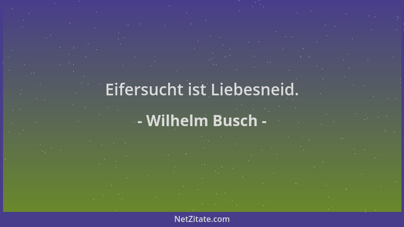 Wilhelm Busch - Eifersucht ist Liebesneid....