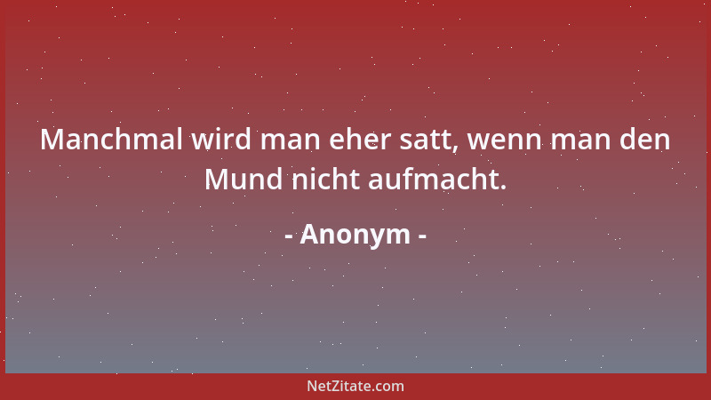 Anonym - Wer die Wahrheit im falschen Moment sagt, gilt als Zyniker....