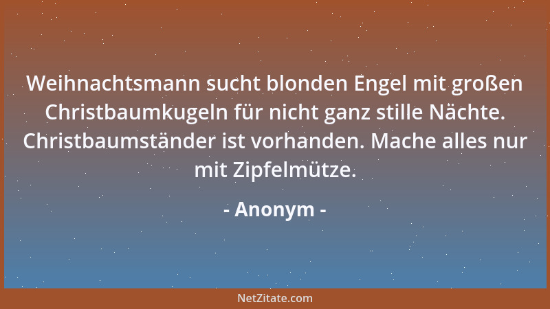 Anonym - Weihnachtsmann sucht blonden Engel mit großen Christbaumkugeln für nicht ganz stille Nächte. Christbaumständer ist...