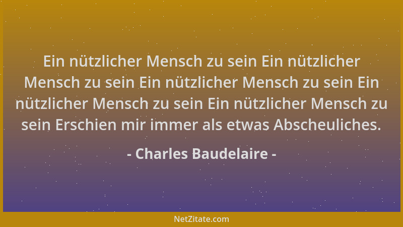 Charles Baudelaire - Ein nützlicher Mensch zu sein Ein nützlicher Mensch zu sein Ein nützlicher Mensch zu sein Ein nützlich...