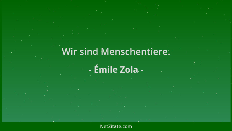 Émile Zola - Wir sind Menschentiere....