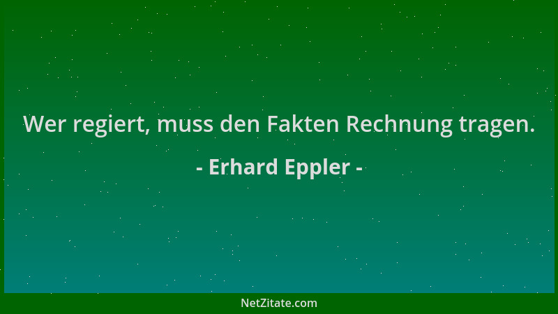 Erhard Eppler - Wer regiert, muss den Fakten Rechnung tragen....