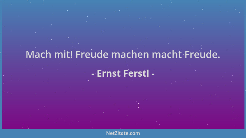 Ernst Ferstl - Mach mit! Freude machen macht Freude....