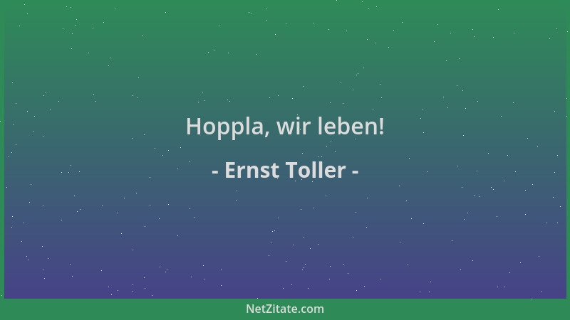 Ernst Toller - Hoppla, wir leben!...