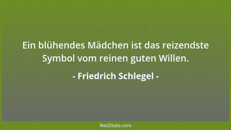 Friedrich Schlegel - Die Menschen glauben, man habe ein starkes Gedächtnis, wenn man gerade - vielleicht aus der Jugendzeit...