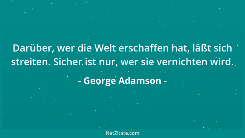 George Adamson - Darüber, wer die Welt erschaffen hat, läßt sich streiten. Sicher ist nur, wer sie vernichten wird....