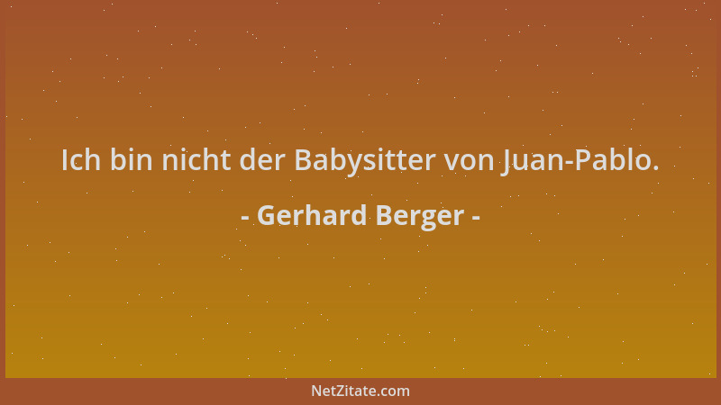Gerhard Berger - Ich bin nicht der Babysitter von Juan-Pablo....