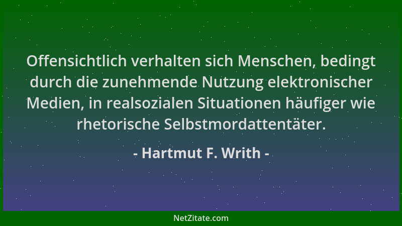 Hartmut F. Writh - Offensichtlich verhalten sich Menschen, bedingt durch die zunehmende Nutzung elektronischer Medien, in r...