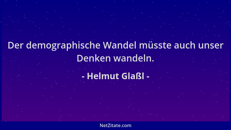 Helmut Glaßl - Der demographische Wandel müsste auch unser Denken wandeln....