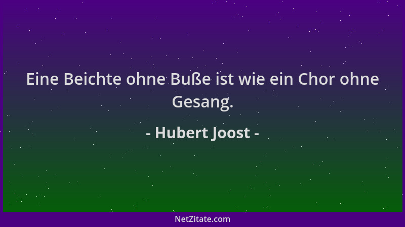 Hubert Joost - Eine Beichte ohne Buße ist wie ein Chor ohne Gesang....