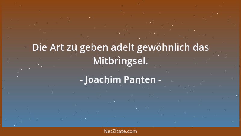Joachim Panten - Die Art zu geben adelt gewöhnlich das Mitbringsel....