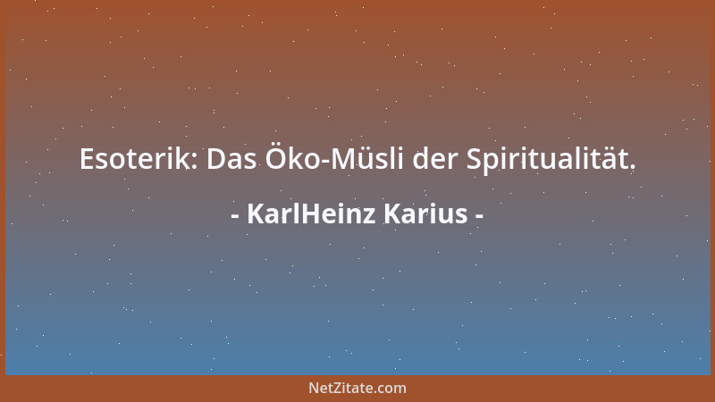 KarlHeinz Karius - Wer den Himmel auf Erden sucht, sollte sich sicherheitshalber zu Fuß auf den Weg machen. Auf den Schnell...