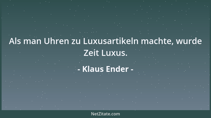 Klaus Ender - Als man Uhren zu Luxusartikeln machte, wurde Zeit Luxus....