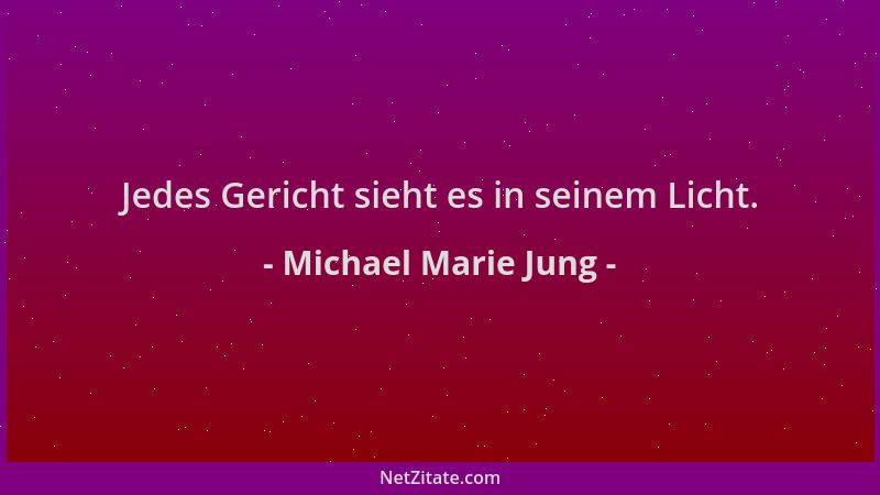 Michael Marie Jung - Jedes Gericht sieht es in seinem Licht....