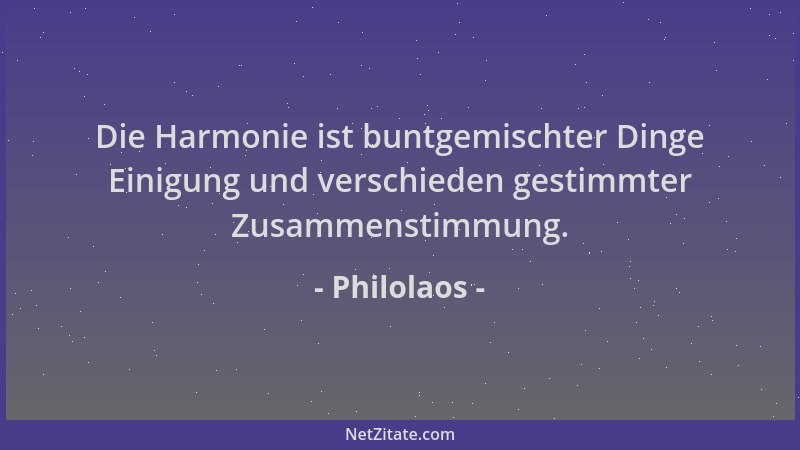 Philolaos - Die Harmonie ist buntgemischter Dinge Einigung und verschieden gestimmter Zusammenstimmung....