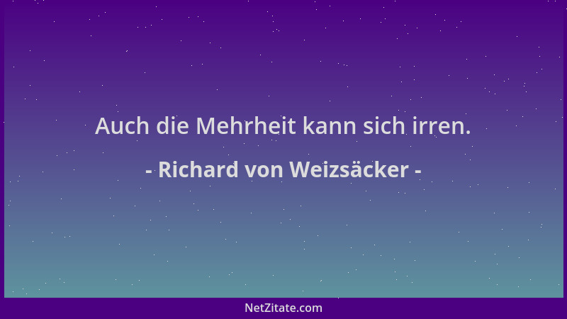 Richard von Weizsäcker - Auch die Mehrheit kann sich irren....