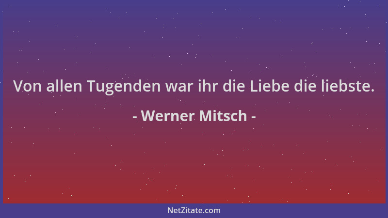 Werner Mitsch - Von allen Tugenden war ihr die Liebe die liebste....