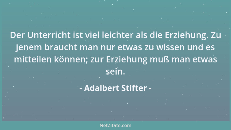 Adalbert Stifter - Die Klarheit seines Innern ist für den Menschen das höchste Gut....