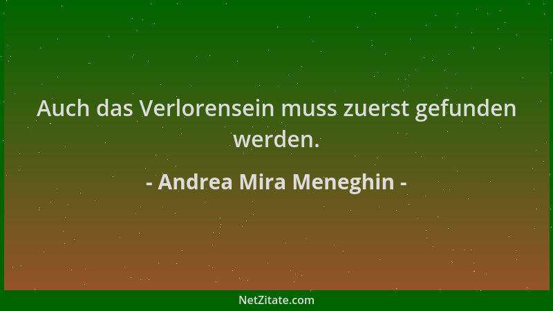 Andrea Mira Meneghin - Auch das Verlorensein muss zuerst gefunden werden....