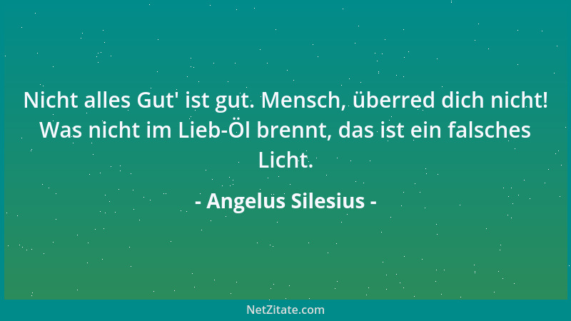 Angelus Silesius - Dass du nicht Menschen liebst, das tust du recht und wohl; Die Menschheit ist 's, die man im Menschen lie...