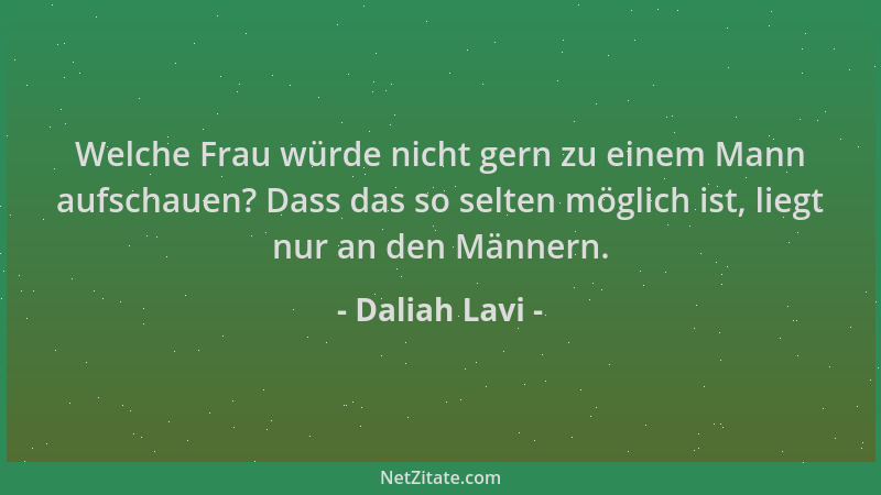 Daliah Lavi - Welche Frau würde nicht gern zu einem Mann aufschauen? Dass das so selten möglich ist, liegt nur an den Männe...