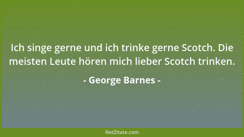 George Barnes - Ich singe gerne und ich trinke gerne Scotch. Die meisten Leute hören mich lieber Scotch trinken....