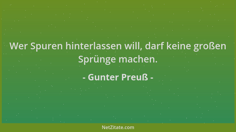 Gunter Preuß - Wer Spuren hinterlassen will, darf keine großen Sprünge machen....