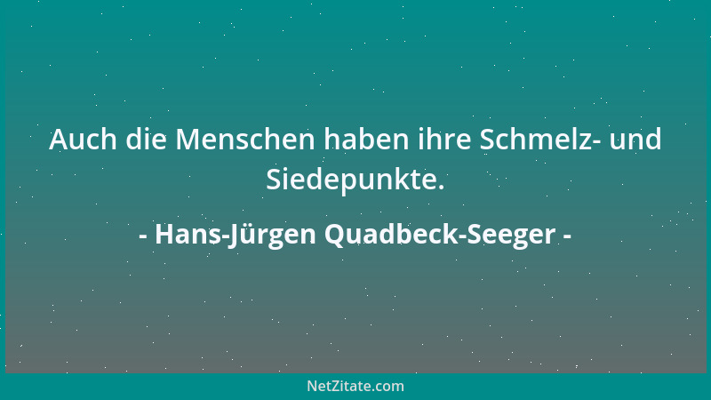 Hans-Jürgen Quadbeck-Seeger - Auch die Menschen haben ihre Schmelz- und Siedepunkte....