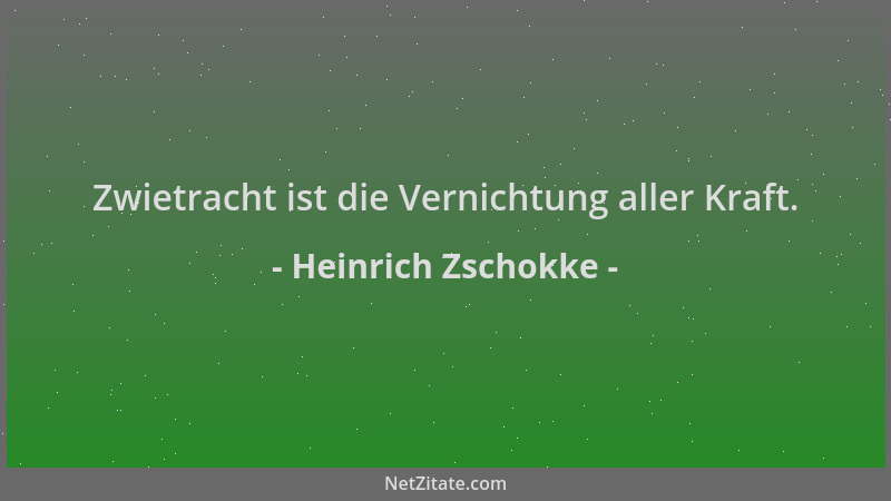 Heinrich Zschokke - Zwietracht ist die Vernichtung aller Kraft....