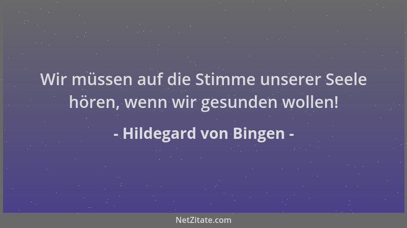 Hildegard von Bingen - Wir müssen auf die Stimme unserer Seele hören, wenn wir gesunden wollen!...