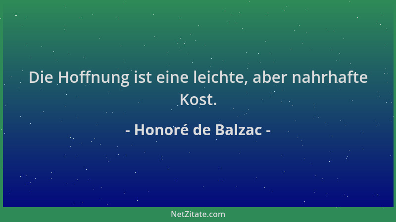 Honoré de Balzac - Die Hoffnung ist eine leichte, aber nahrhafte Kost....