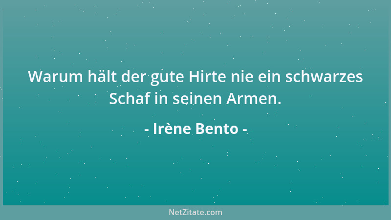 Irène Bento - Warum hält der gute Hirte nie ein schwarzes Schaf in seinen Armen....