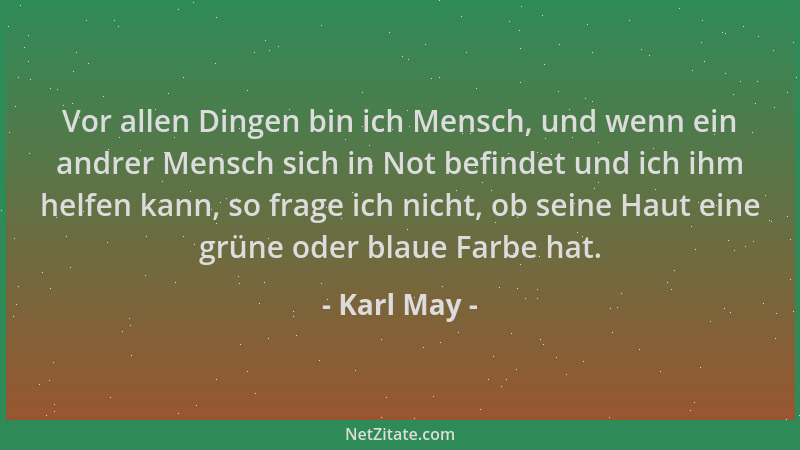 Karl May - Vor allen Dingen bin ich Mensch, und wenn ein andrer Mensch sich in Not befindet und ich ihm helfen kann, so fra...