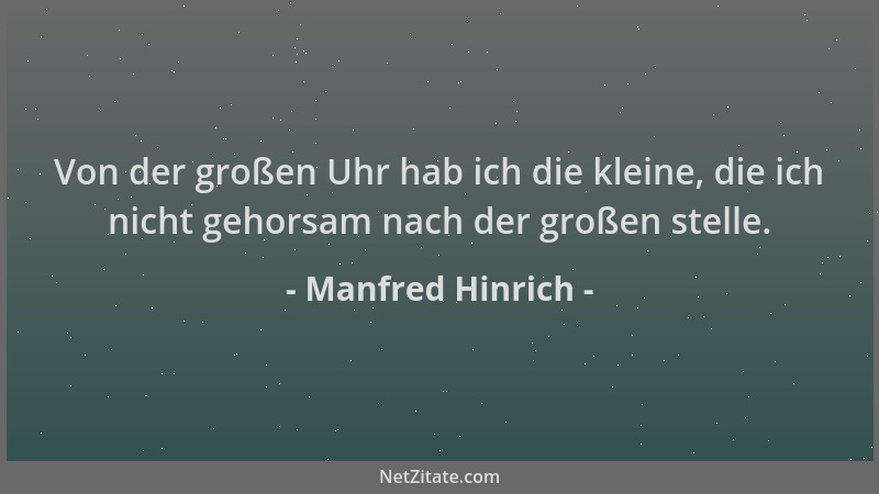 Manfred Hinrich - Von der großen Uhr hab ich die kleine, die ich nicht gehorsam nach der großen stelle....