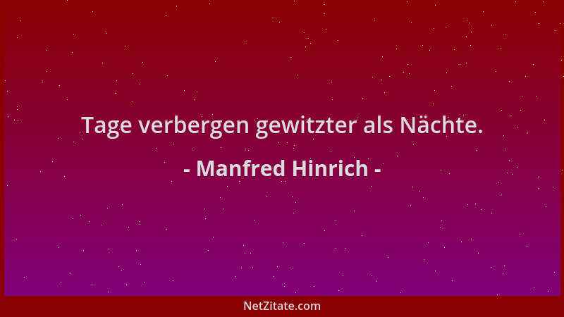 Manfred Hinrich - Tage verbergen gewitzter als Nächte....