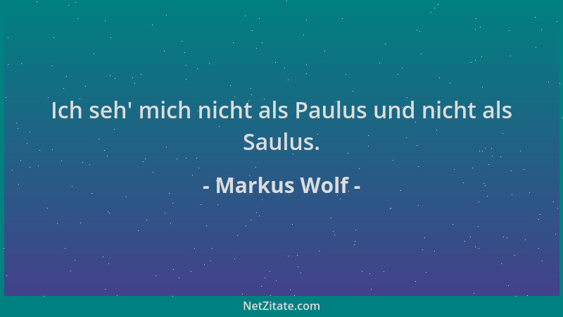 Markus Wolf - Ich seh ' mich nicht als Paulus und nicht als Saulus....