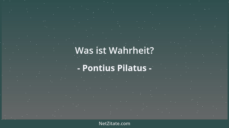 Pontius Pilatus - Was ist Wahrheit?...