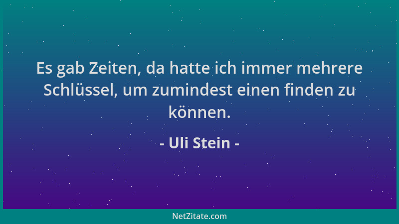 Uli Stein - Es gab Zeiten, da hatte ich immer mehrere Schlüssel, um zumindest einen finden zu können....