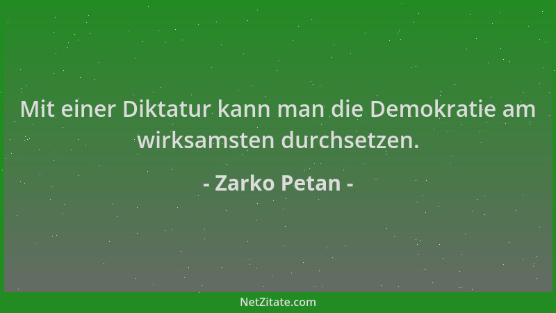 Zarko Petan - Mit einer Diktatur kann man die Demokratie am wirksamsten durchsetzen....