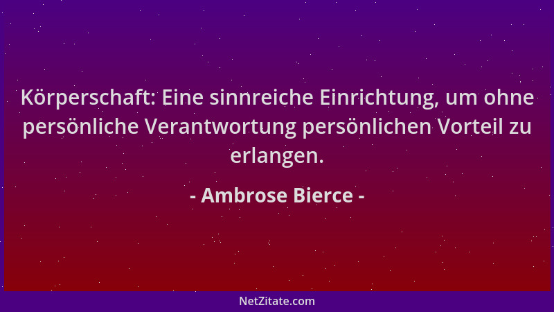 Ambrose Bierce - Körperschaft: Eine sinnreiche Einrichtung, um ohne persönliche Verantwortung persönlichen Vorteil zu erlan...